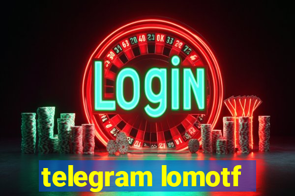 telegram lomotf