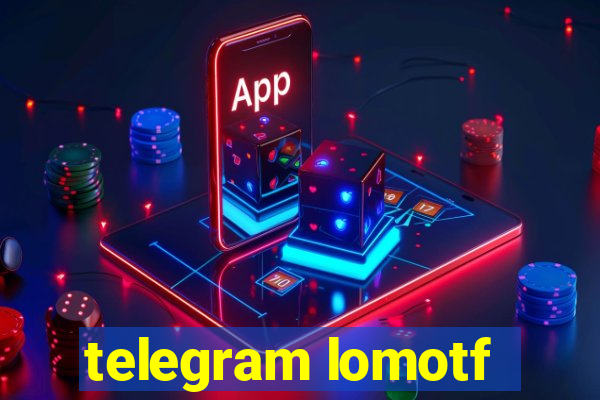 telegram lomotf