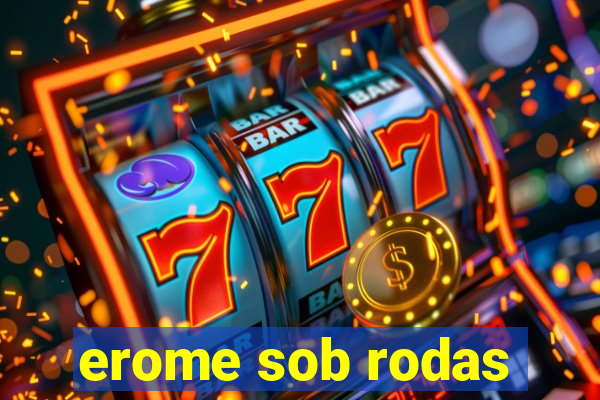 erome sob rodas