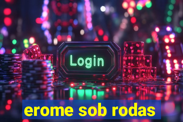 erome sob rodas