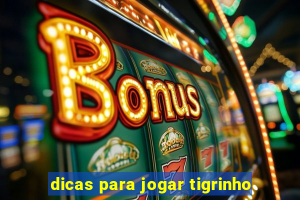 dicas para jogar tigrinho