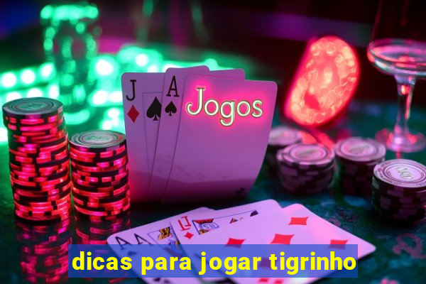 dicas para jogar tigrinho