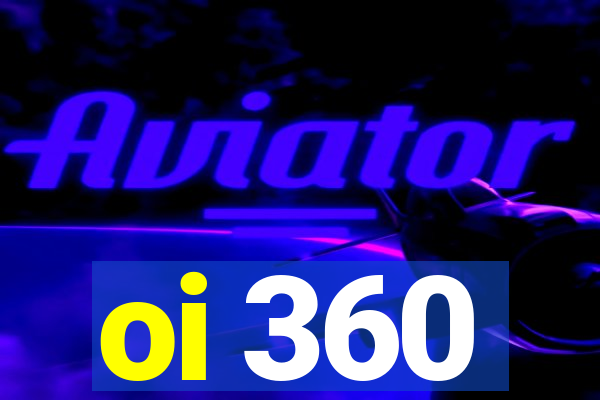 oi 360