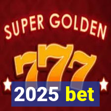 2025 bet