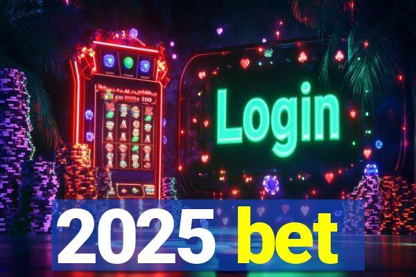 2025 bet