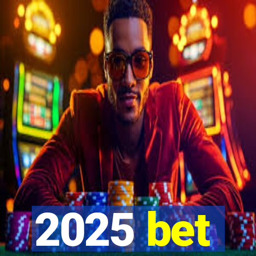 2025 bet