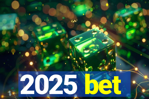 2025 bet