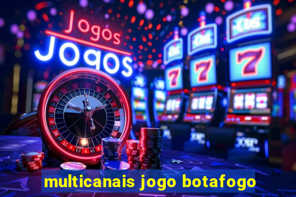 multicanais jogo botafogo