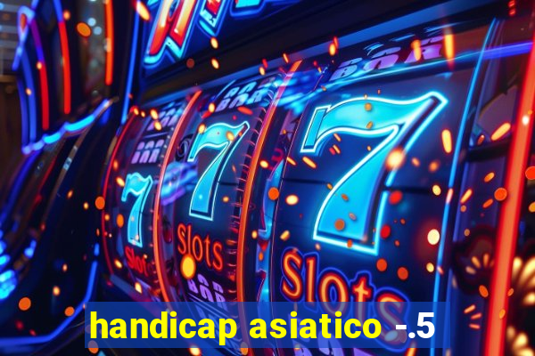 handicap asiatico -.5