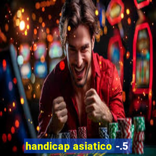 handicap asiatico -.5