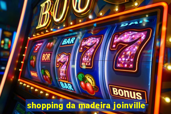 shopping da madeira joinville