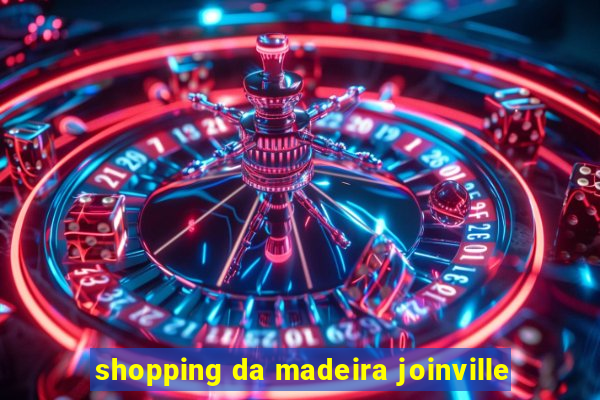 shopping da madeira joinville