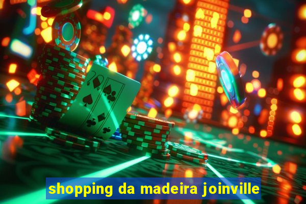 shopping da madeira joinville