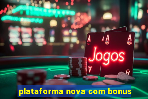 plataforma nova com bonus