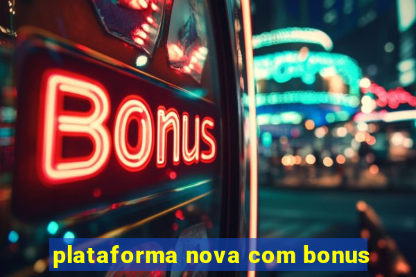 plataforma nova com bonus