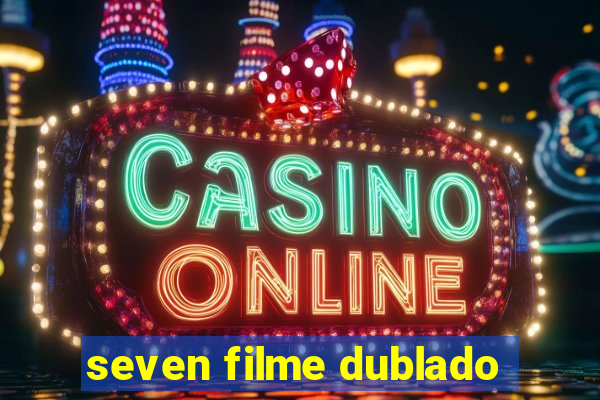 seven filme dublado