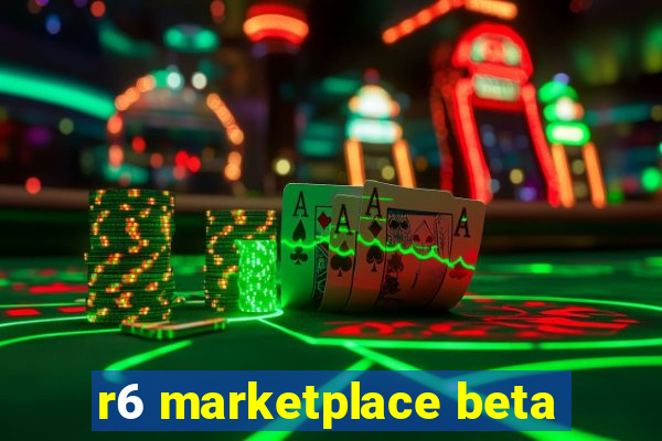 r6 marketplace beta