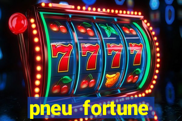 pneu fortune reclame aqui