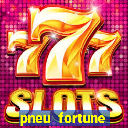 pneu fortune reclame aqui