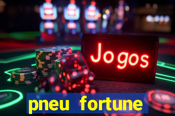 pneu fortune reclame aqui