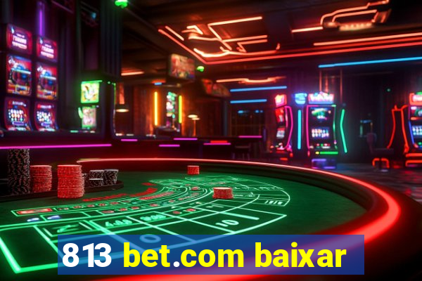 813 bet.com baixar