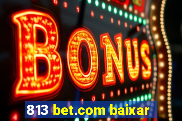 813 bet.com baixar