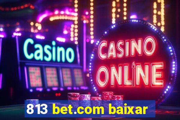 813 bet.com baixar