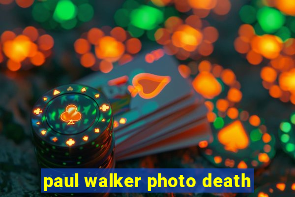 paul walker photo death