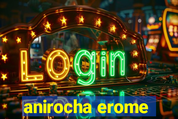 anirocha erome