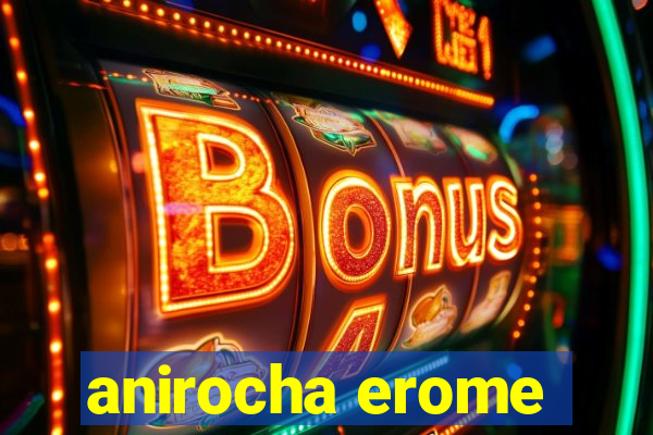 anirocha erome