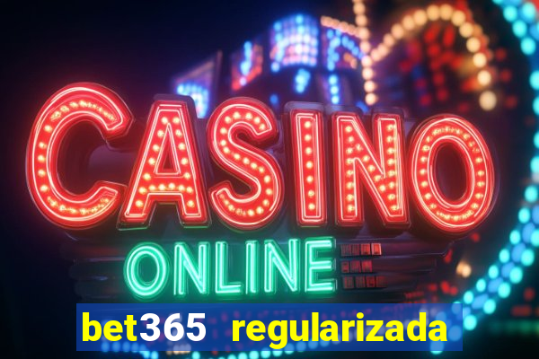 bet365 regularizada no brasil