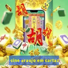 cine araujo em cartaz