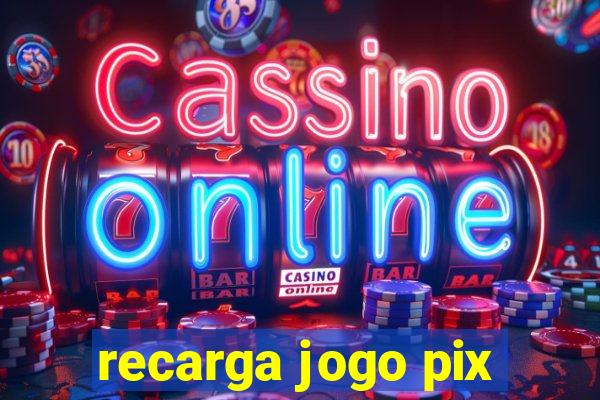 recarga jogo pix