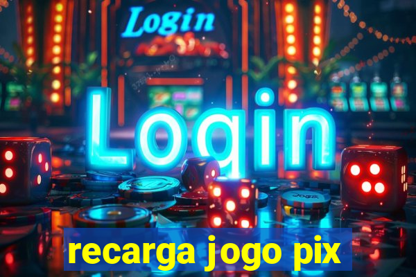 recarga jogo pix