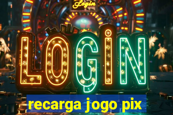 recarga jogo pix