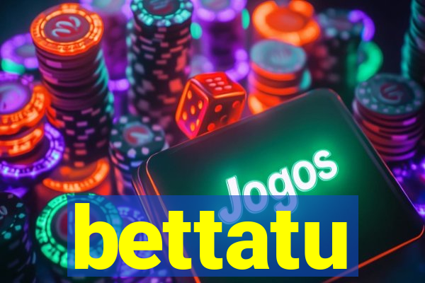 bettatu