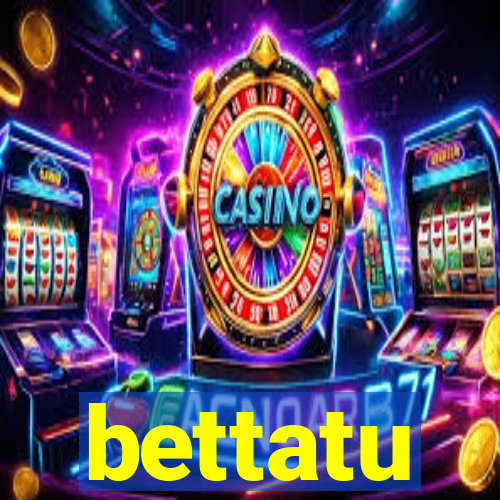 bettatu