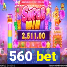 560 bet