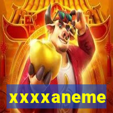 xxxxaneme