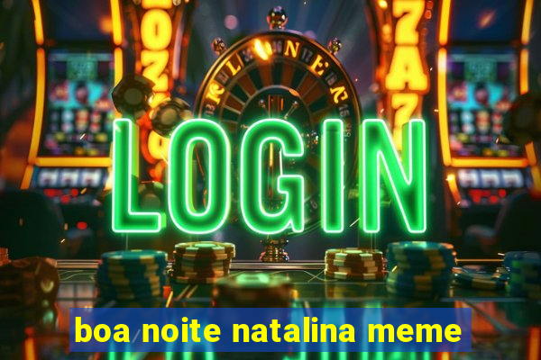 boa noite natalina meme