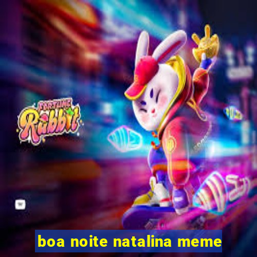 boa noite natalina meme