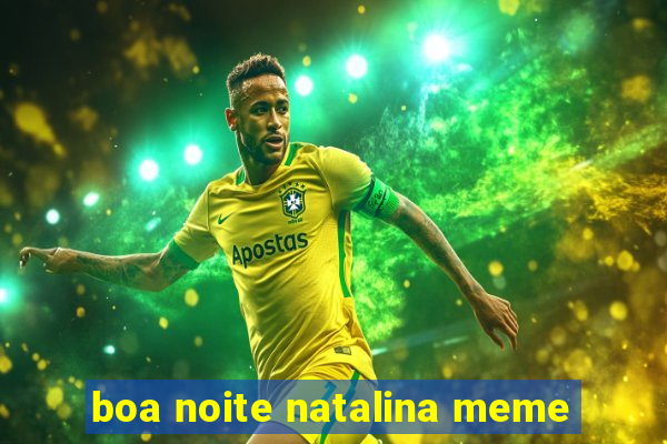 boa noite natalina meme