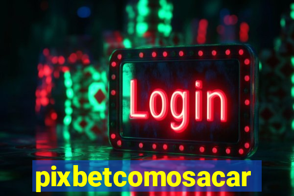 pixbetcomosacar