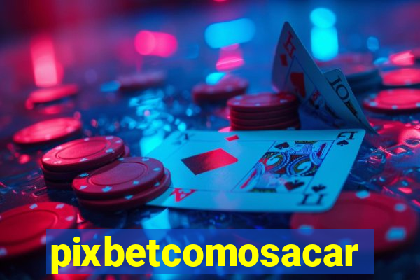 pixbetcomosacar