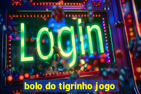 bolo do tigrinho jogo