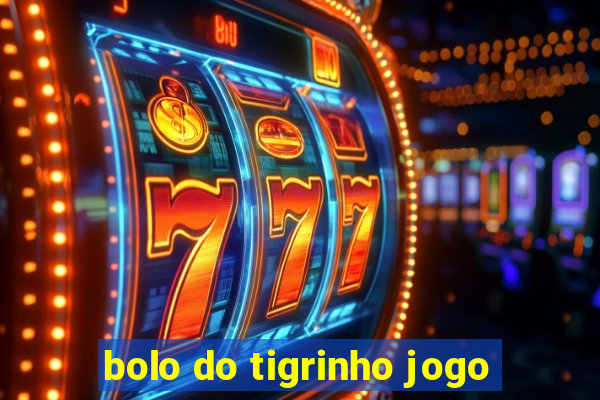 bolo do tigrinho jogo