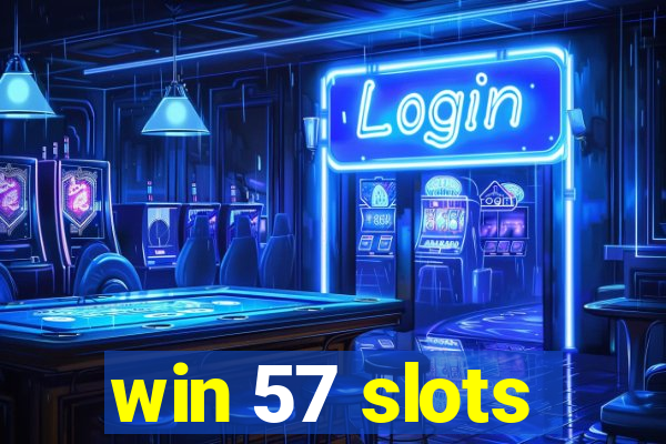 win 57 slots