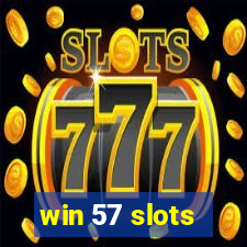 win 57 slots