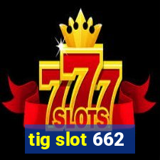 tig slot 662