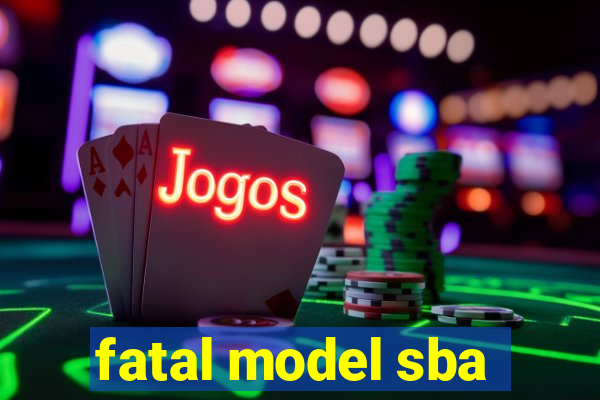 fatal model sba